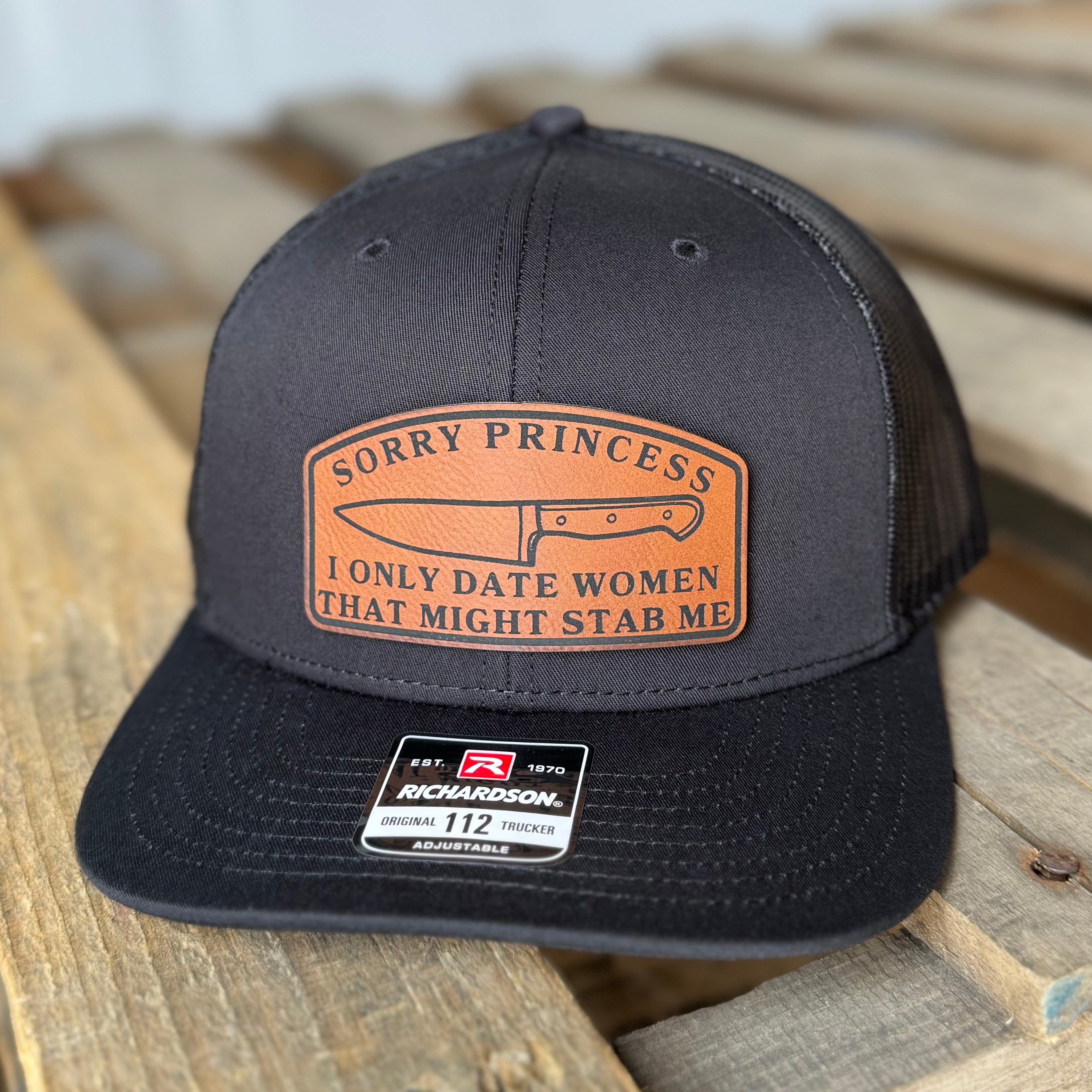 QUICK ORDER Sorry Princess I Only Date Women That Might Stab Me Hat