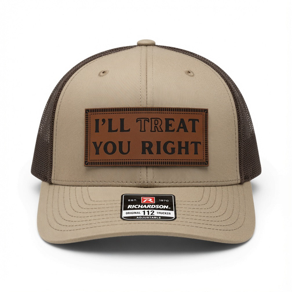 QUICK ORDER I’ll trEAT you right hat - brown leather patch