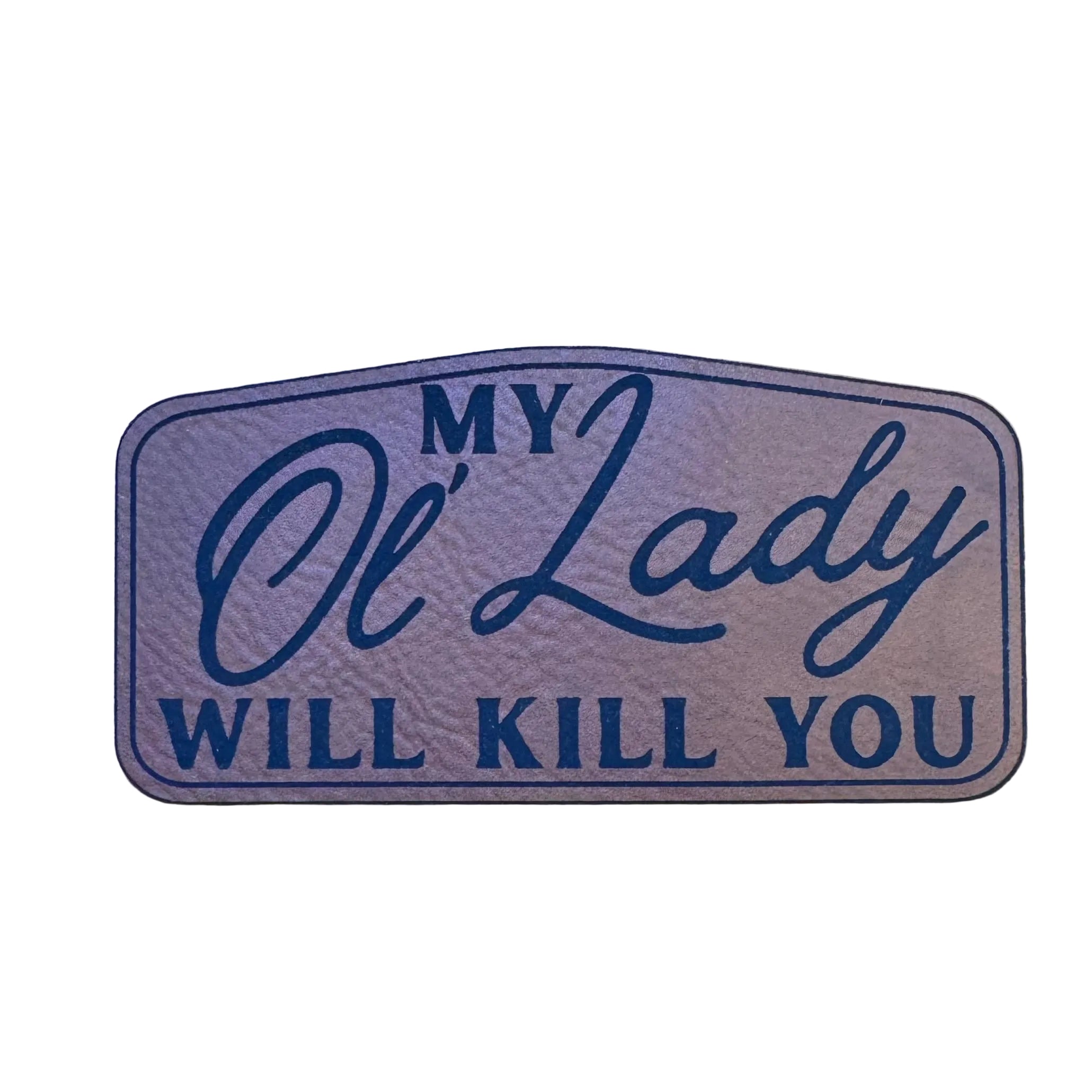 My Ol’ Lady Will K*ll You patch