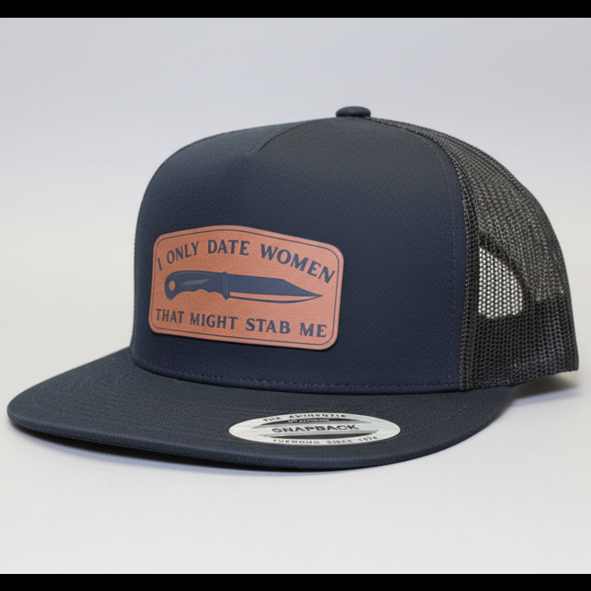 QUICK ORDER I only date women that might stab me hat