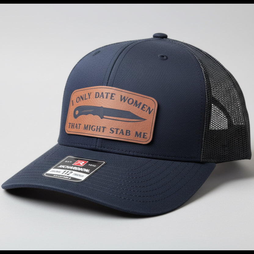 QUICK ORDER I only date women that might stab me hat
