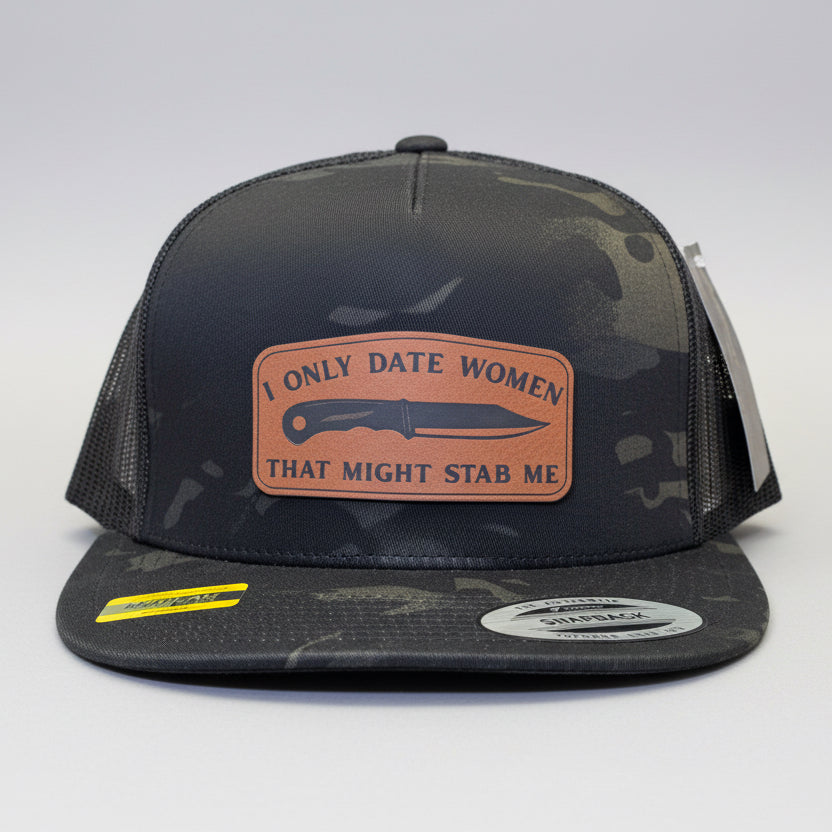 QUICK ORDER I only date women that might stab me hat