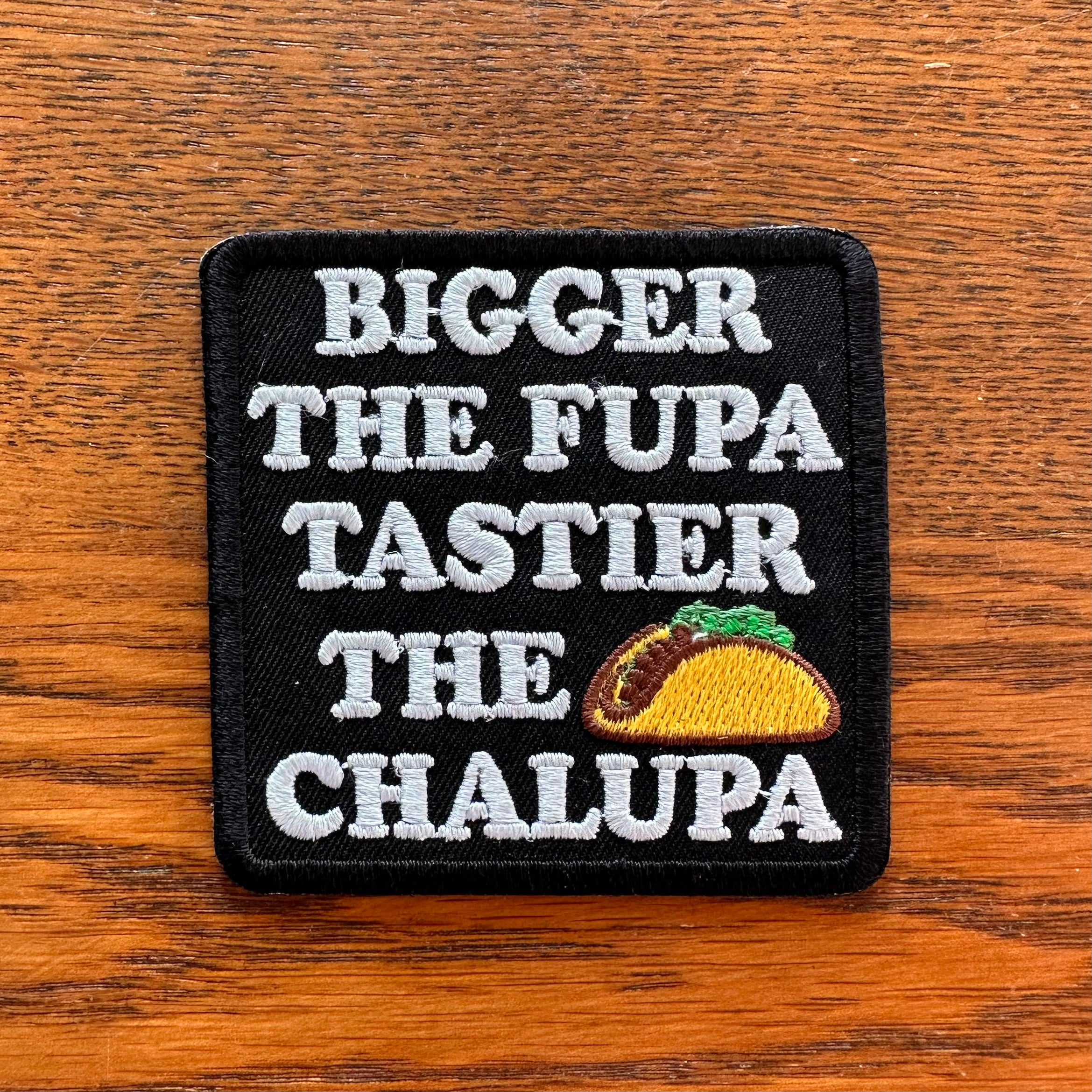 Bigger The Fupa Tastier The Chalupa Patch - New – Rusty Lids